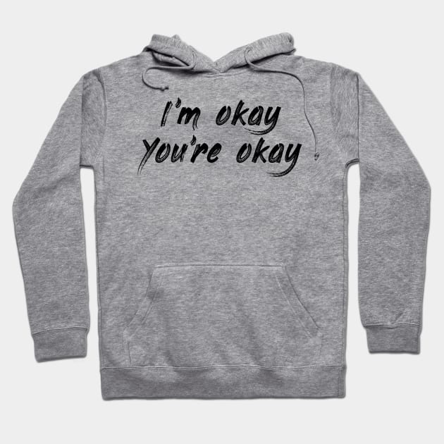 I'm Okay, You're Okay Hoodie by PaletteDesigns